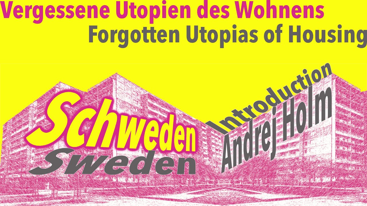 Vergessene Utopien des Wohnens – Schweden – Einleitung Andrej Holm