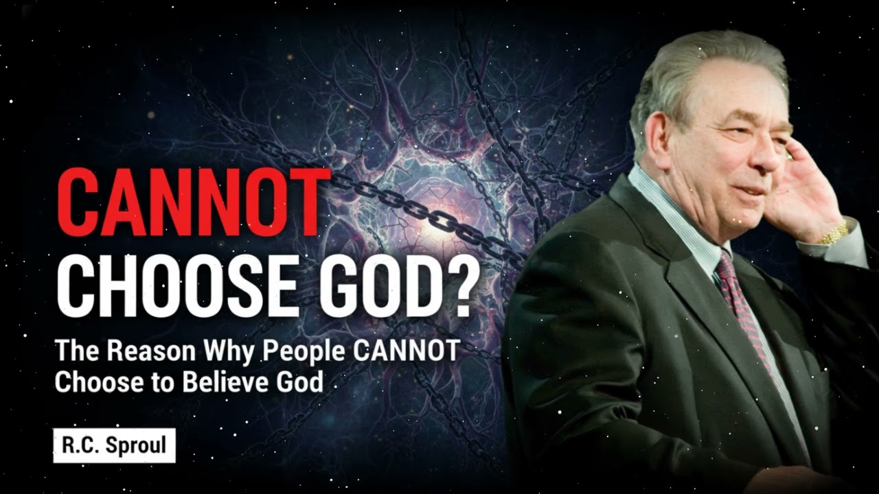 R.C. Sproul Message _The Reason Why People CANNOT Choose to Believe God