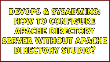 DevOps & SysAdmins: How to configure Apache Directory Server without Apache Directory Studio?