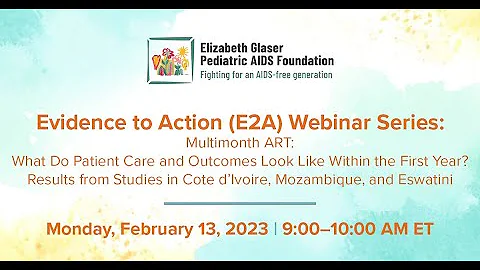 Evidence to Action (E2A) Webinar - Multimonth ART:Results from Cote d’Ivoire, Mozambique, & Eswatini