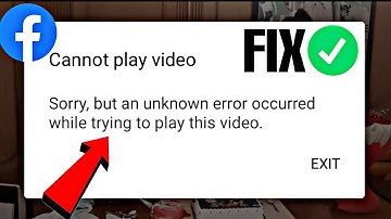 Fix An unknown error occured while trying to play this video facebook error solved |can