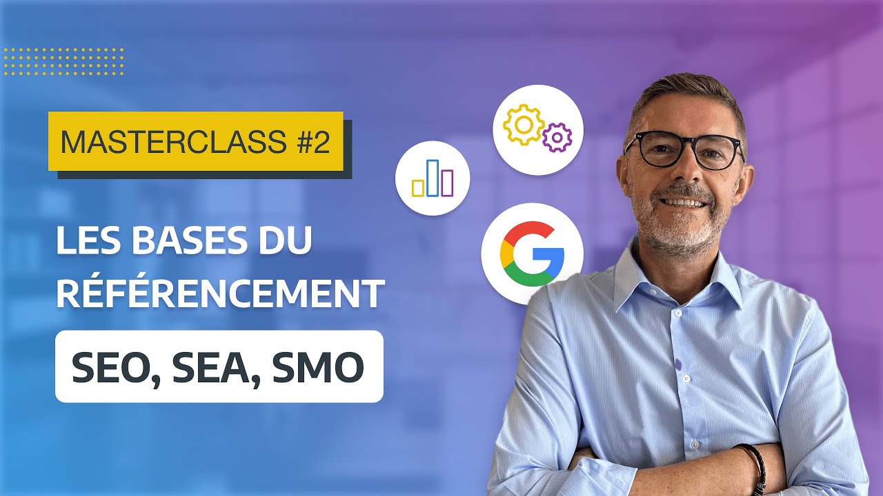 Masterclass 2 - Les bases du référencement (SEO, SEA, SMO) - YouTube