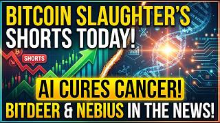 Bitcoin Slaughters Shorts Today! AI Cures Cancer! Bitdeer & Nebius In The News!