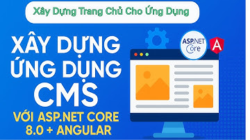 Hướng Dẫn Xây Dựng Trang Chủ CMS Sử Dụng ASP.NET Core & Angular