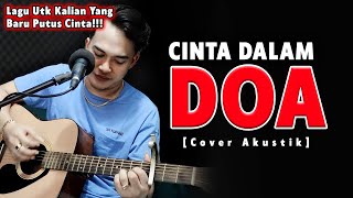 BERAKHIRLAH SUDAH CERITA KITA😭💔 | Souqy - Cinta Dalam Doa [Cover Akustik] By. Soni Egi