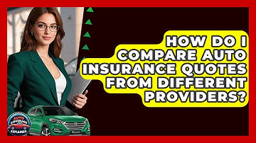 How Do I Compare Auto Insurance Quotes From Different Providers? - Auto Coverage Explained
