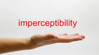 How to Pronounce imperceptibility - American English