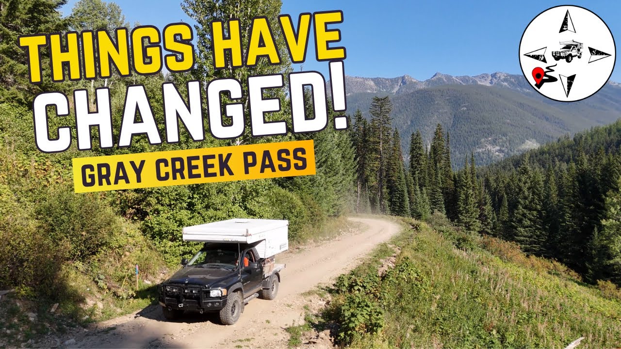What has Changed and Why? We Drive the 7000ft Gray Creek Pass in our 4x4 camper truck