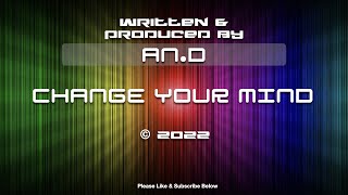 An.D - Change Your Mind - Original Songs & Lyrics