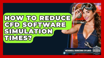 How To Reduce CFD Software Simulation Times? - Mechanical Engineering Explained