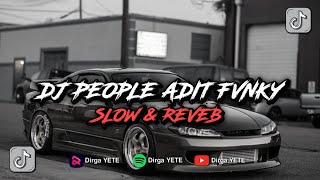 DJ PEOPLE ADIT FVNKY VIRAL TIK TOK DIRGA YETE Slow & Reveb