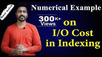 Lec-94: Numerical Example on I/O Cost in Indexing | Part-1 | DBMS