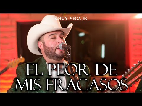 El Peor De Mis Fracasos - Chuy Vega JR 