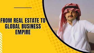 From Real Estate to Global Business Empire The Inspiring Journey of Prince Alwaleed bin Talal