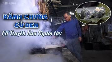 🔴 Bí quyết làm bánh chưng gù đen của dân tộc Tày