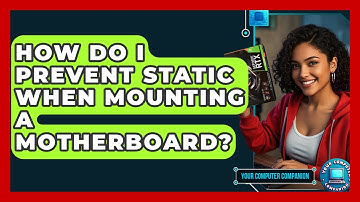 How Do I Prevent Static When Mounting A Motherboard? - Your Computer Companion