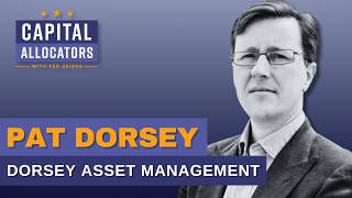 Pat Dorsey ($1.7B Dorsey Asset Mgmt) on Investing in Moats (Capital Allocators, EP.509)