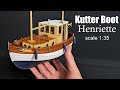 Build your own DIY Wooden Boat / Kutter Boot Henriette scale 1:35