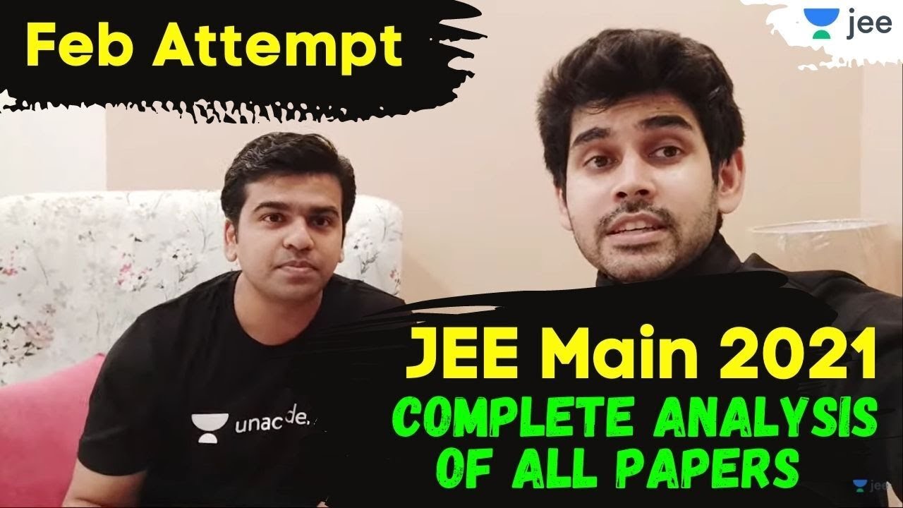 JEE Main 2021 Analysis of All Papers | Feb Attempt | Unacademy JEE | Namo Kaul | Sameer Chincholikar
