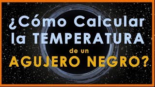 ¿Cómo calcular la TEMPERATURA de un AGUJERO NEGRO de forma sencilla?