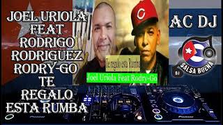 TIMBA CUBANA 2020 *** Joel Uriola Feat Rodrigo Rodriguez Rodry Go**Te regalo esta rumba ** AC DJ