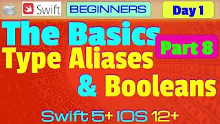 IOS , Swift 5, Interview Theory, Tutorial, #01 P8  The Basics - Type Aliases & Booleans