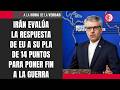 Irán evalúa la respuesta de EU a su plan de 14 puntos para poner fin a la guerra