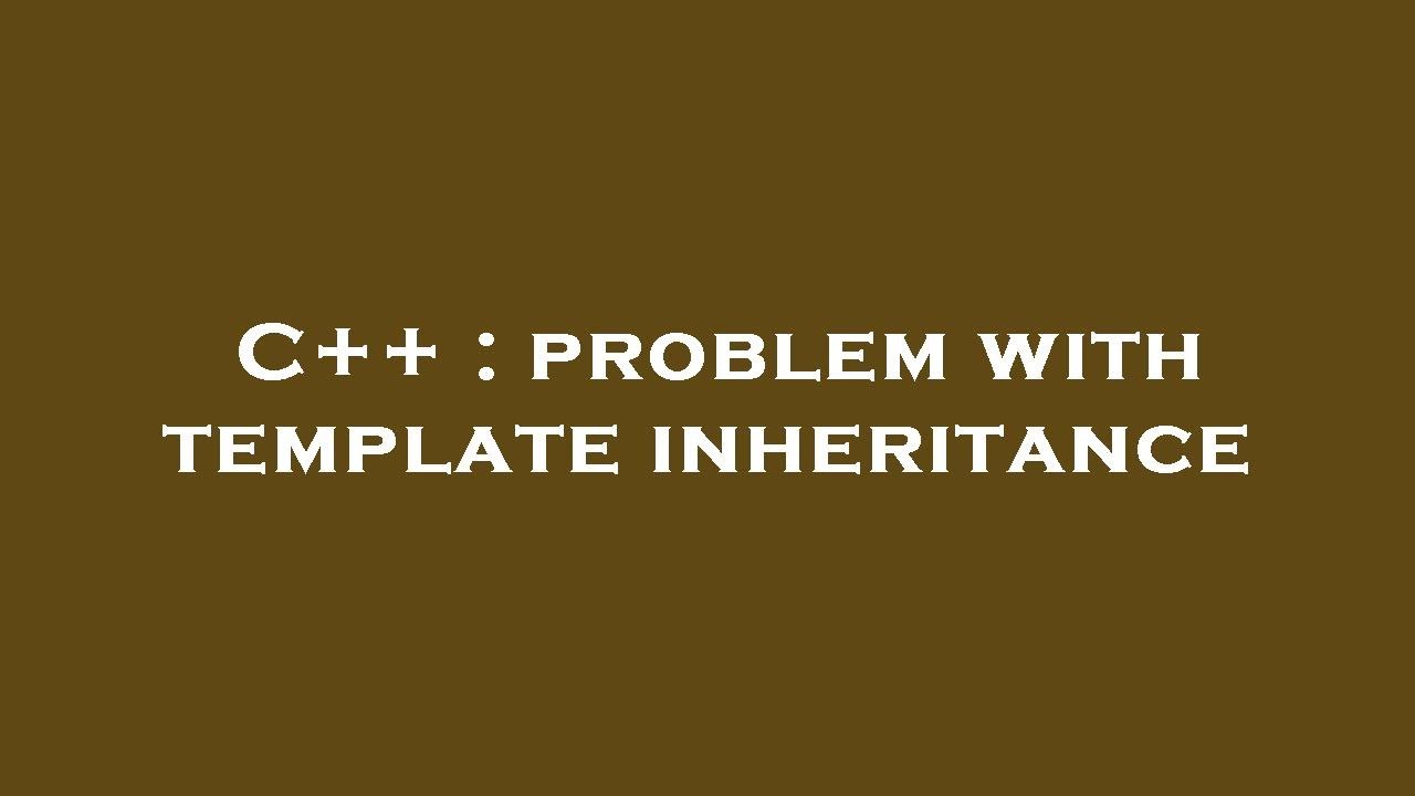 C++ : problem with template inheritance - YouTube