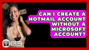 Can I Create A Hotmail Account Without A Microsoft Account? - TheEmailToolbox.com