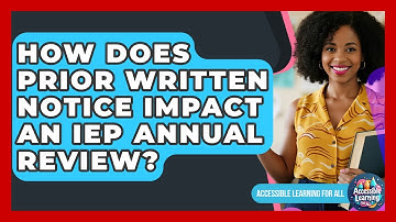 How Does Prior Written Notice Impact An IEP Annual Review? - Accessible Learning For All