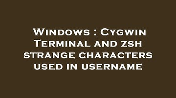 Windows : Cygwin Terminal and zsh strange characters used in username