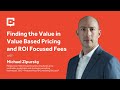 Finding the Value in Value Based Pricing and ROI Focused Fees
