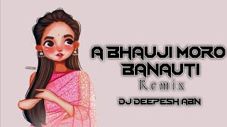 A Bhauji Moro Banouti (Tapori Remix) - Dj Deepesh Abn - 2k21**