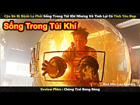 Cậu Bé Bị Bệnh Lạ Phải Sống Trong Túi Khí – Vậy Mà Vẫn Có Cô Gái Cực Xinh Yêu || Review phim