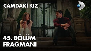 Camdaki Kız 45. Bölüm Fragmanı