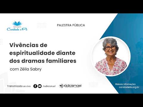 Vivências de espiritualidade diante dos dramas familiares | Palestra com Zêila Sabry