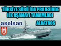 ASELSAN ALBATROS İLE TÜRKİYE SÜRÜ İDA PROJESİNDE İLK AŞAMAYI TAMAMLADI !!