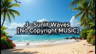 J - Sunlit Waves [No Copyright Music]