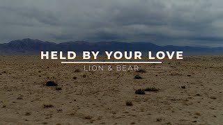 Lion & Bear // Held By Your Love // Official Lyric Video