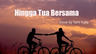 Rizky Febian - Hingga Tua Bersama [Cover by Tami Aulia] Lirik #rizkyfebian #tamiaulia