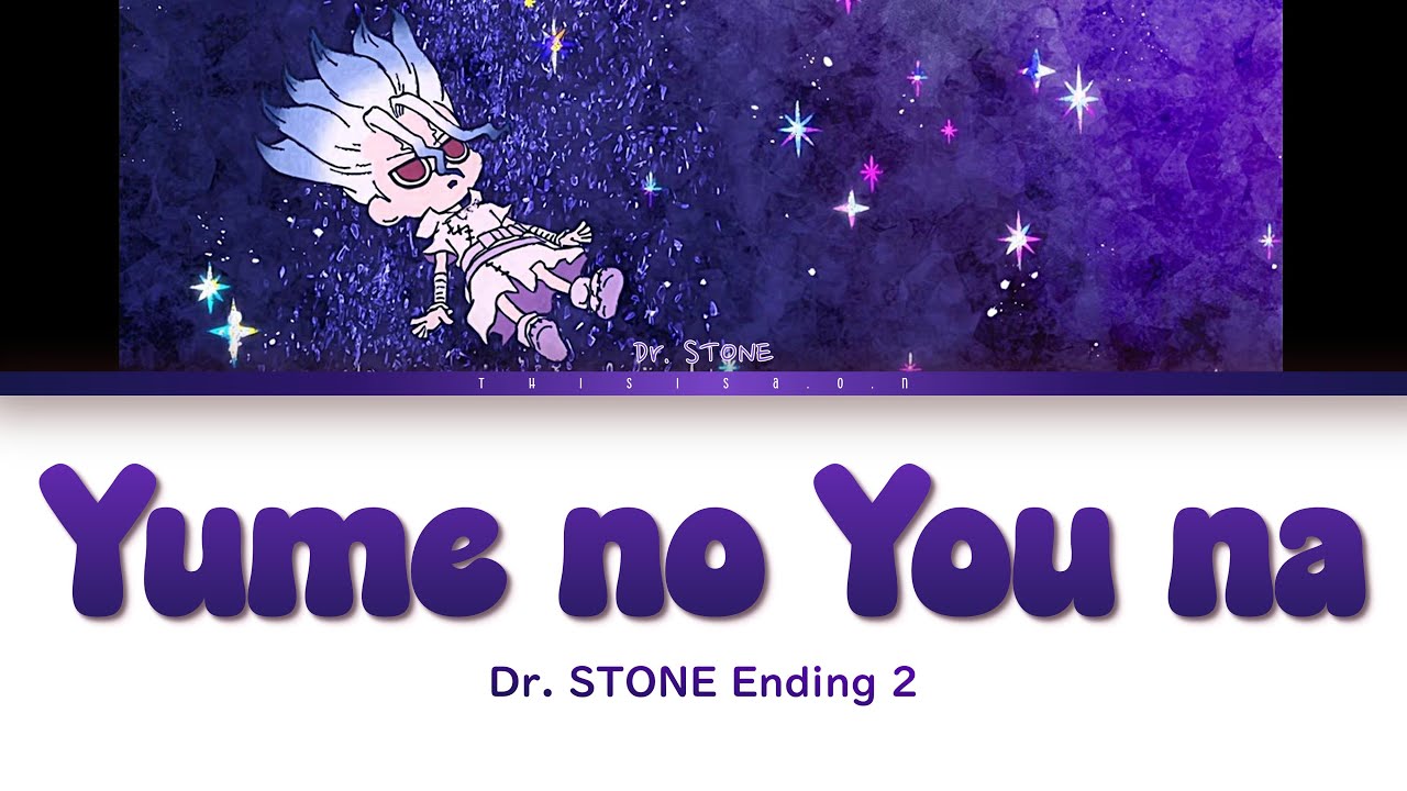 Dr. STONE Season 1 - Ending 2 FULL - Yume no You na (夢のような) by Yusuke Saeki - Lyrics [KAN/ROM/ENG]