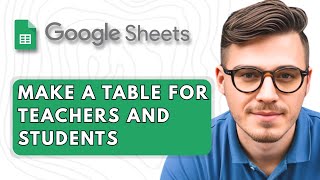 How to Make a Table in Google Sheets for Teachers and Students [2025 Guide]