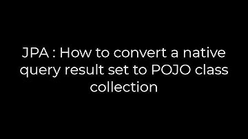 Java :JPA : How to convert a native query result set to POJO class collection(5solution)