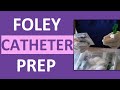 How to Prepare a Foley Catheter Kit | Set-up a Foley for Insertion