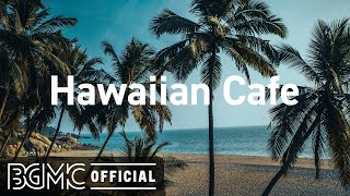 Hawaiian Cafe: Hawaiian Guitar Music at the Beach - Relaxing Music for Stress Relief, Relaxation