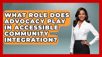 What Role Does Advocacy Play In Accessible Community Integration? - Your Accessible Health