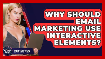 Why Should Email Marketing Use Interactive Elements? - Ecom SaaS Stack