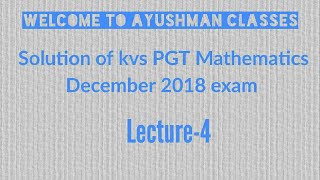 Solution of KVS PGT Maths (December 2018)/ Lec-4/By Amitabh Rajpoot
