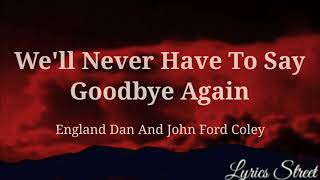 We'll Never Have To Say Goodbye Again || England Dan And John Ford Coley@lyricsstreet5409   #lyrics