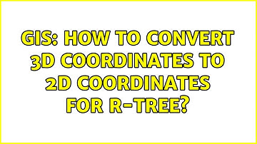 GIS: How to Convert 3D coordinates to 2D coordinates for R-Tree?